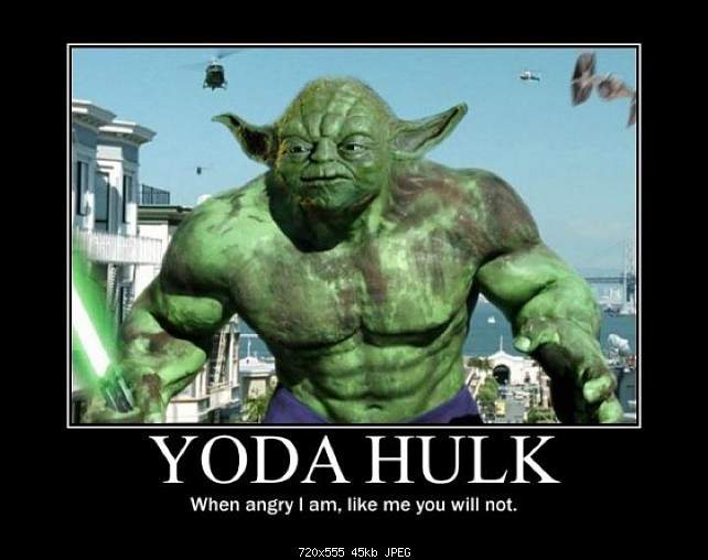 Click image for larger version. 

Name:	sw-yoda-hulk.jpg 
Views:	98 
Size:	44.8 KB 
ID:	27792